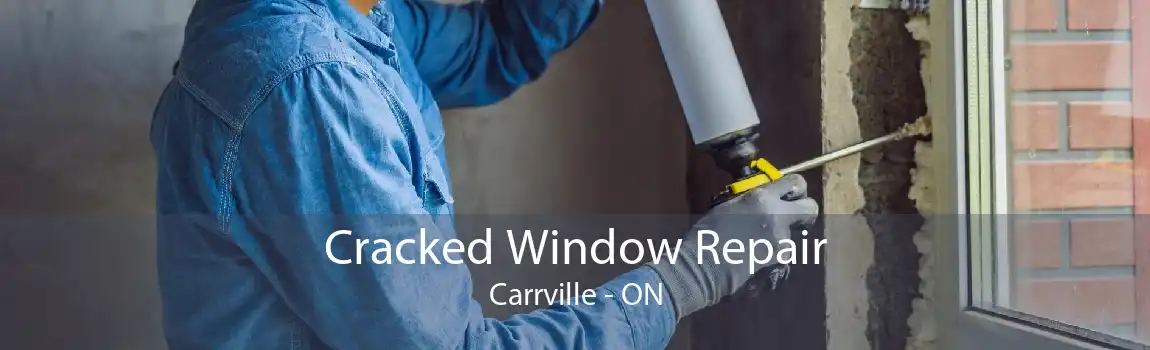 Cracked Window Repair Carrville - ON
