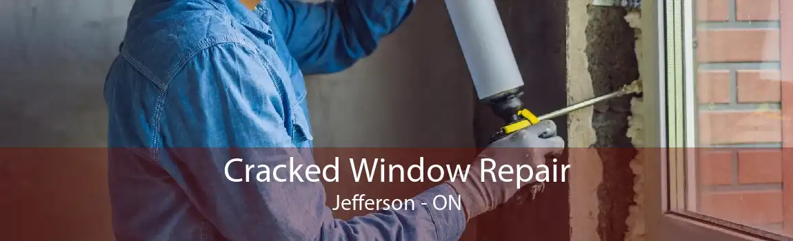 Cracked Window Repair Jefferson - ON