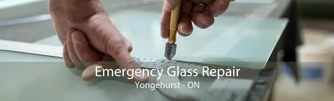 Emergency Glass Repair Yongehurst - ON
