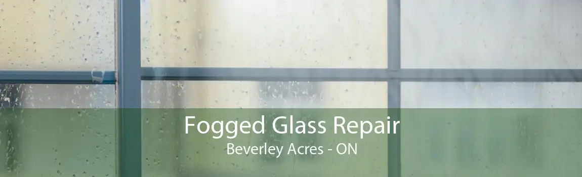 Fogged Glass Repair Beverley Acres - ON