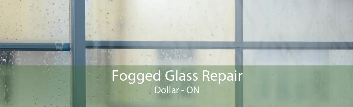 Fogged Glass Repair Dollar - ON