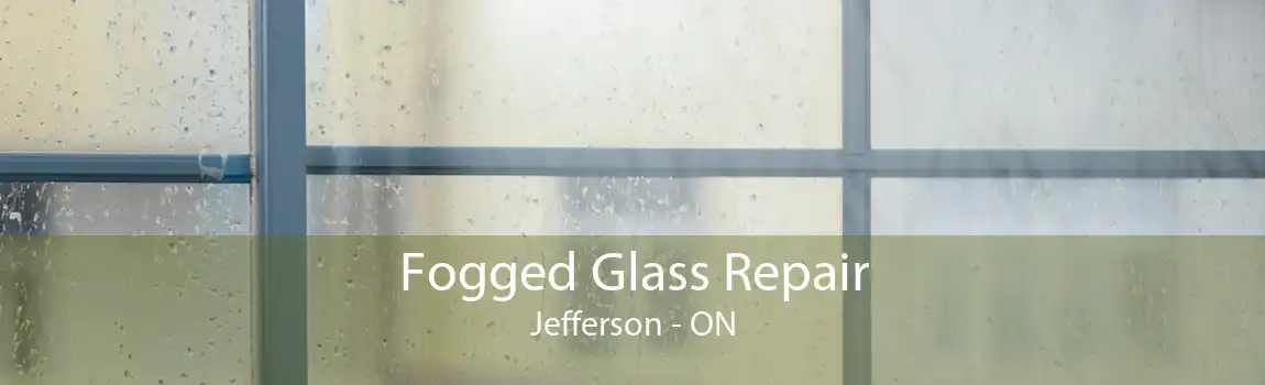 Fogged Glass Repair Jefferson - ON