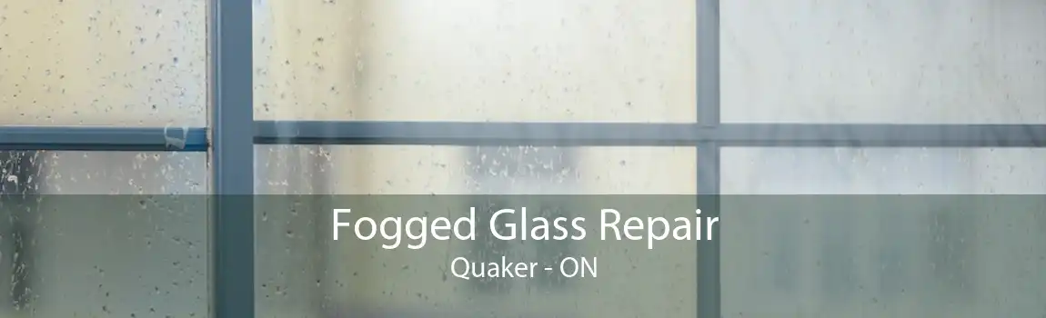 Fogged Glass Repair Quaker - ON