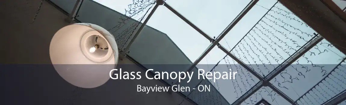Glass Canopy Repair Bayview Glen - ON