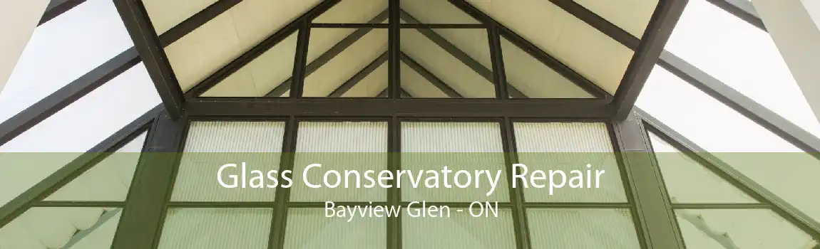Glass Conservatory Repair Bayview Glen - ON
