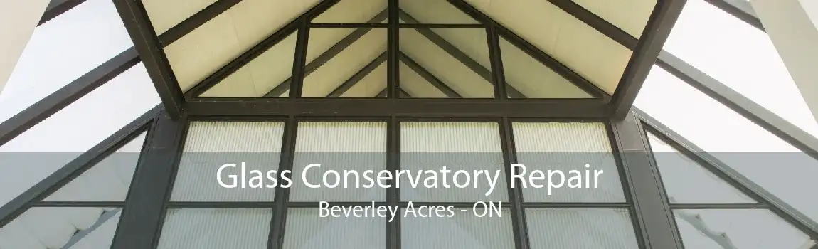 Glass Conservatory Repair Beverley Acres - ON