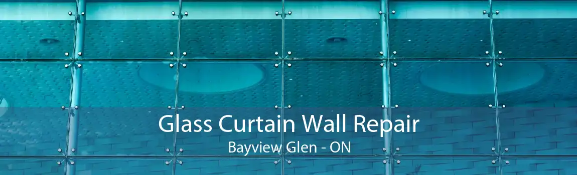 Glass Curtain Wall Repair Bayview Glen - ON