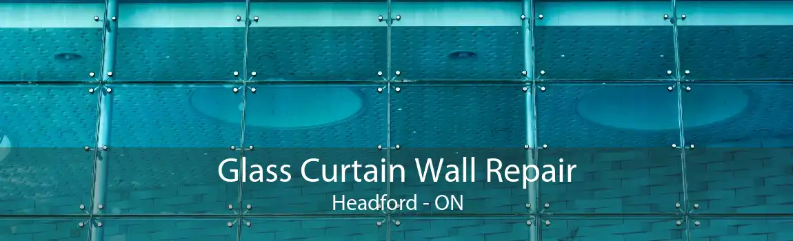Glass Curtain Wall Repair Headford - ON