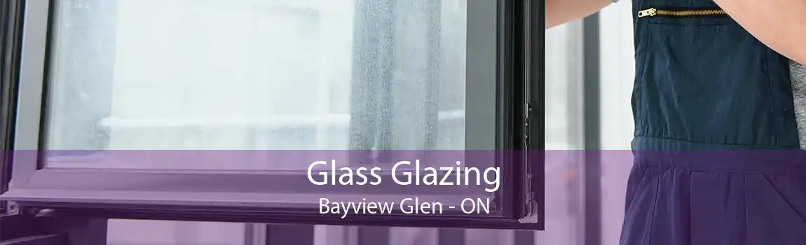 Glass Glazing Bayview Glen - ON
