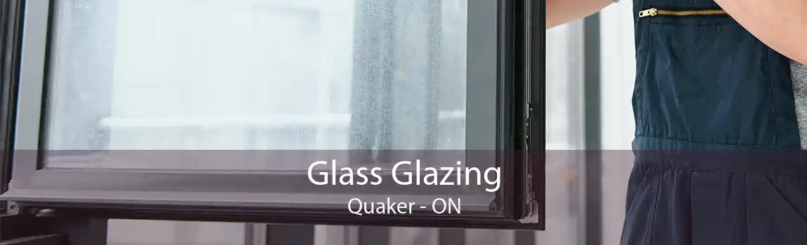 Glass Glazing Quaker - ON