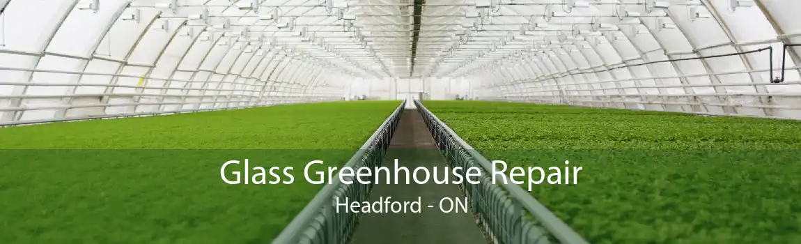 Glass Greenhouse Repair Headford - ON