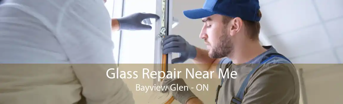 Glass Repair Near Me Bayview Glen - ON