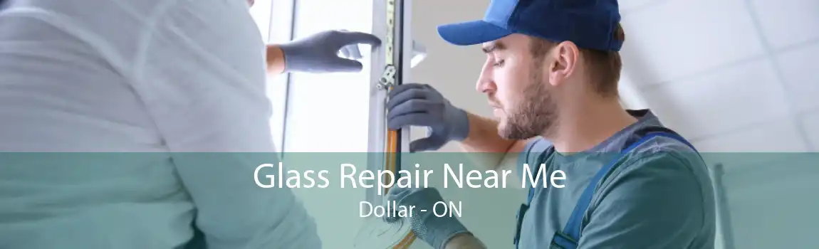 Glass Repair Near Me Dollar - ON