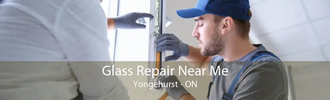 Glass Repair Near Me Yongehurst - ON