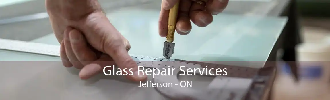 Glass Repair Services Jefferson - ON