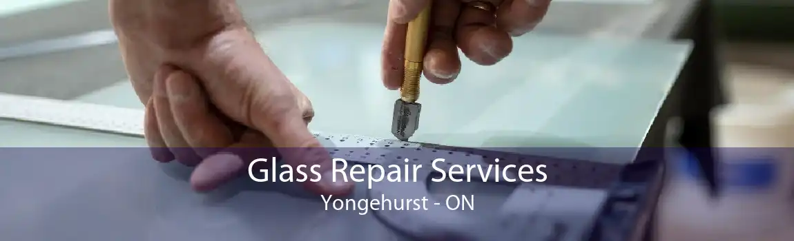 Glass Repair Services Yongehurst - ON