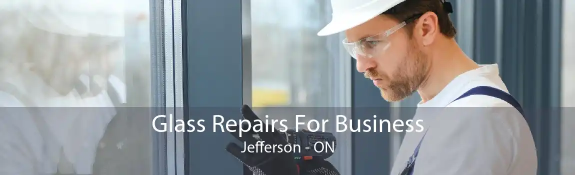 Glass Repairs For Business Jefferson - ON