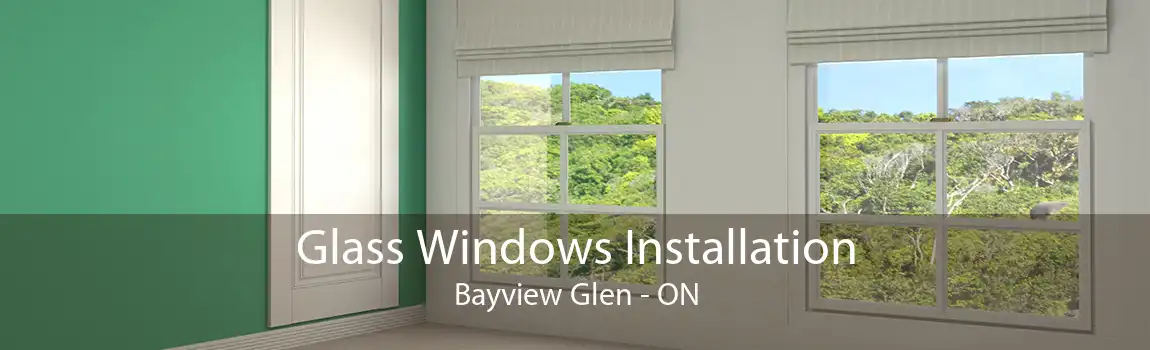 Glass Windows Installation Bayview Glen - ON
