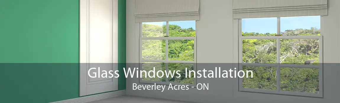 Glass Windows Installation Beverley Acres - ON