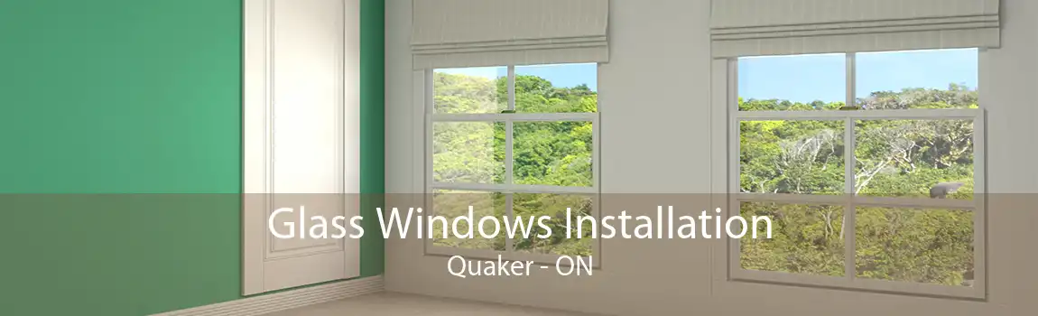 Glass Windows Installation Quaker - ON