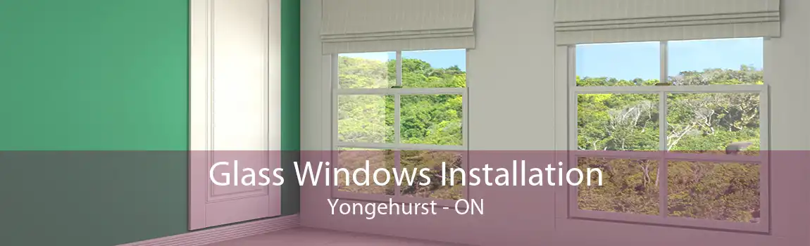 Glass Windows Installation Yongehurst - ON