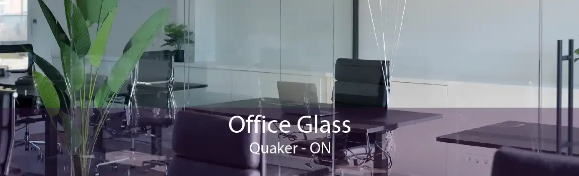 Office Glass Quaker - ON
