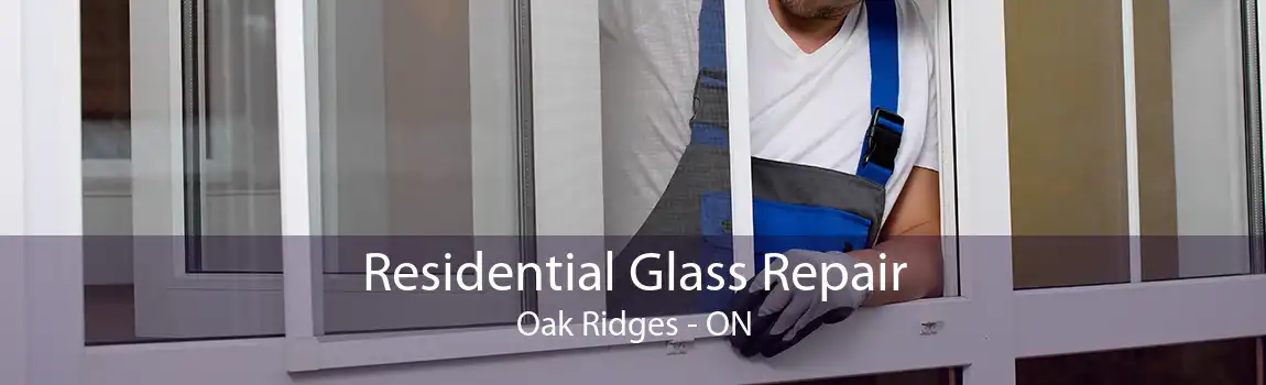 Residential Glass Repair Oak Ridges - ON