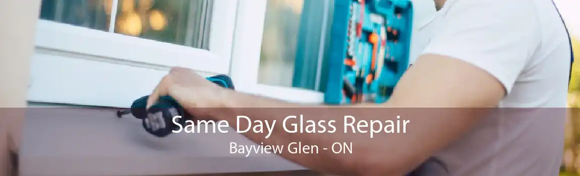 Same Day Glass Repair Bayview Glen - ON