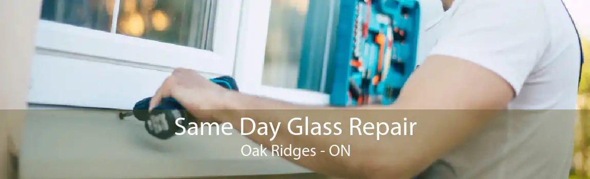 Same Day Glass Repair Oak Ridges - ON