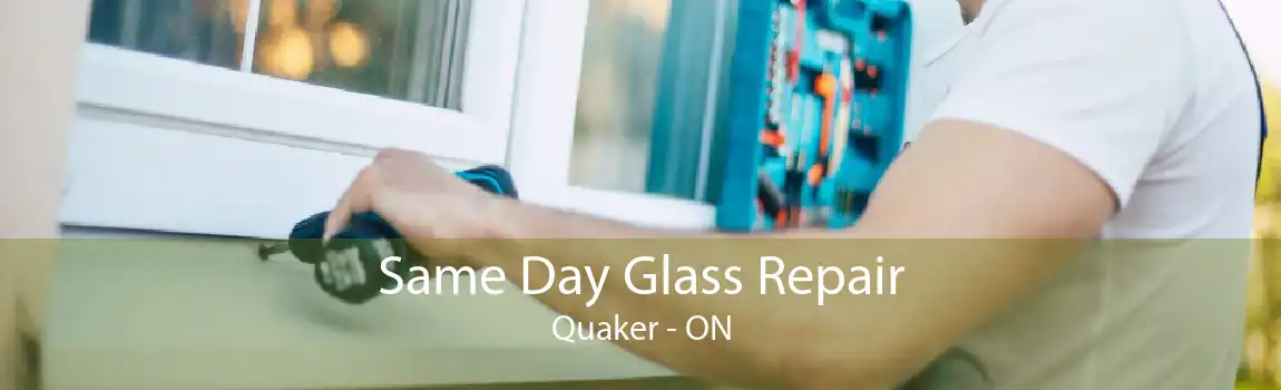 Same Day Glass Repair Quaker - ON
