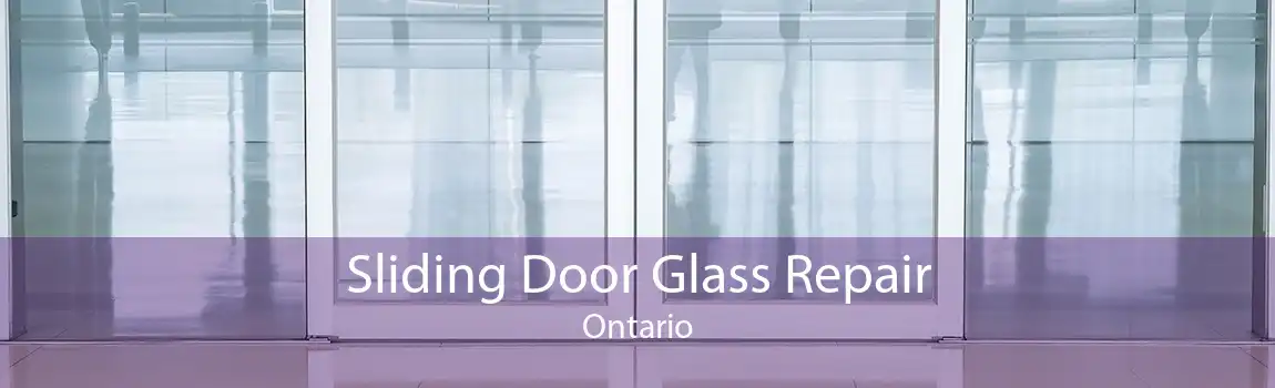 Sliding Door Glass Repair Ontario