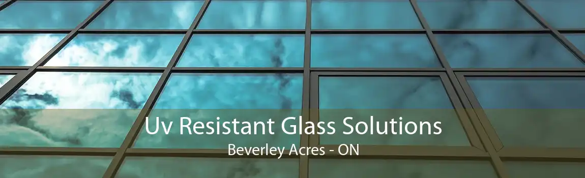 Uv Resistant Glass Solutions Beverley Acres - ON