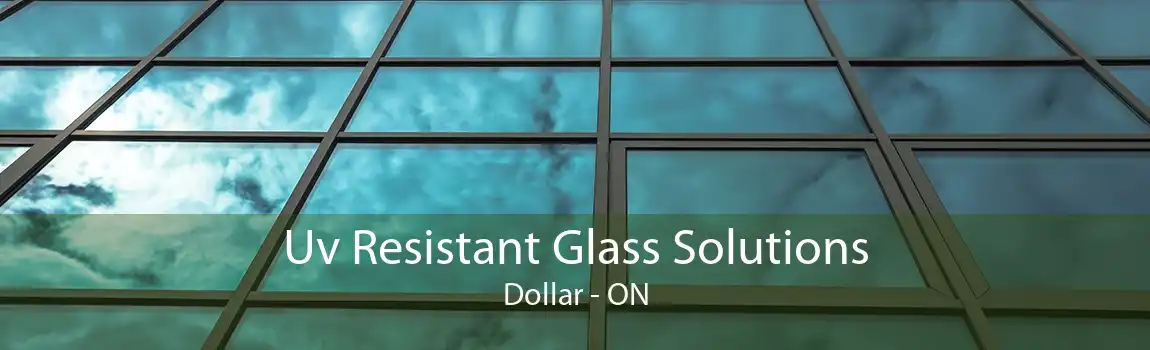 Uv Resistant Glass Solutions Dollar - ON