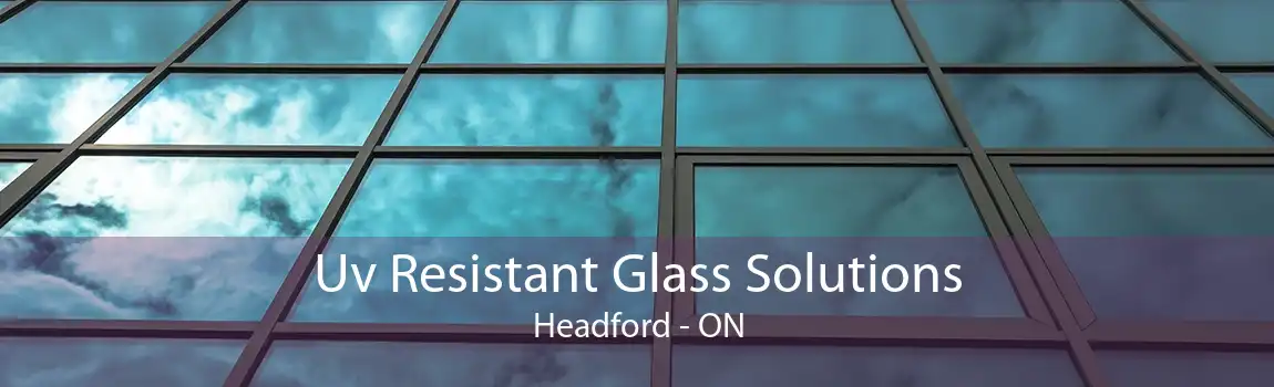 Uv Resistant Glass Solutions Headford - ON