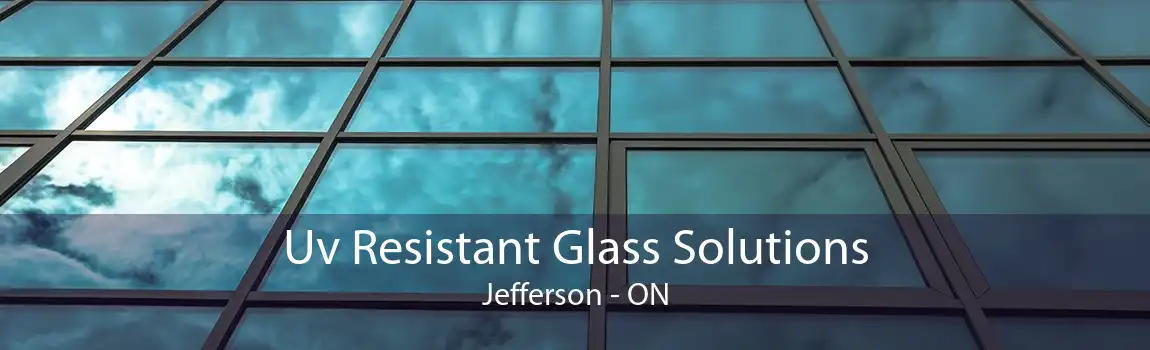 Uv Resistant Glass Solutions Jefferson - ON