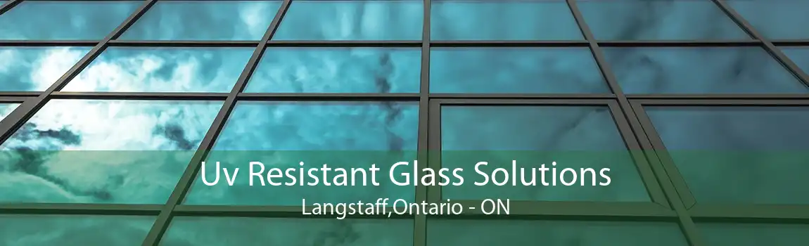 Uv Resistant Glass Solutions Langstaff,Ontario - ON
