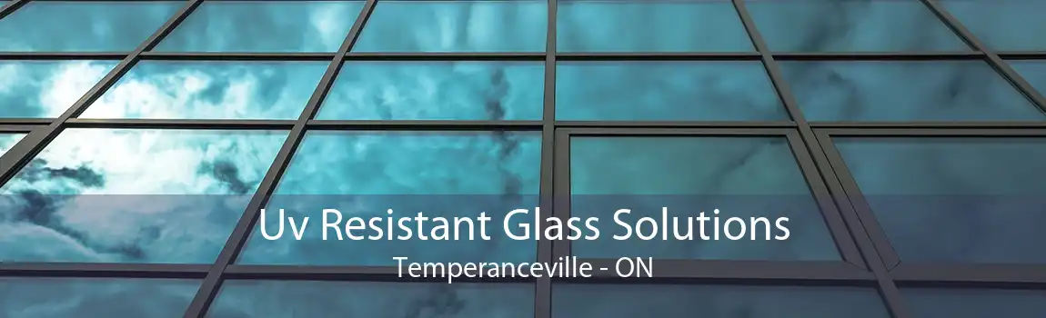 Uv Resistant Glass Solutions Temperanceville - ON