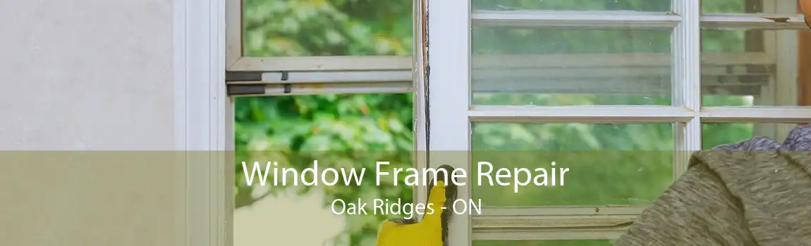 Window Frame Repair Oak Ridges - ON