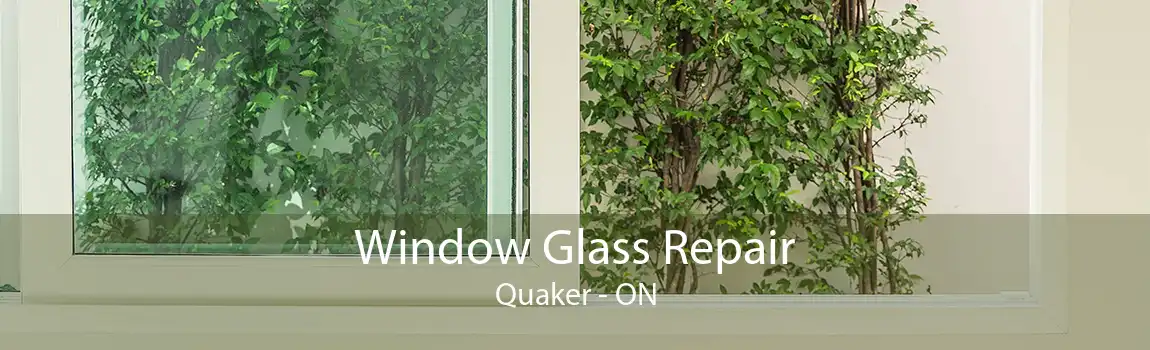 Window Glass Repair Quaker - ON