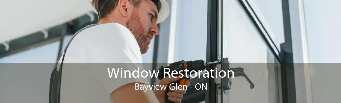 Window Restoration Bayview Glen - ON
