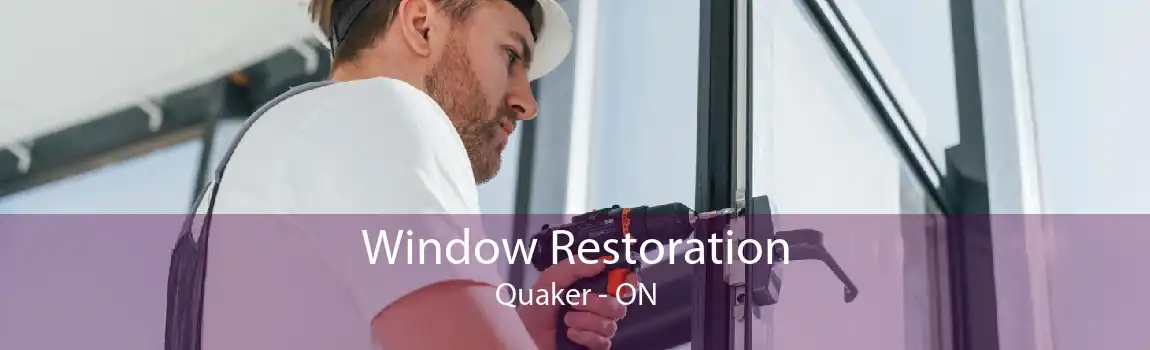 Window Restoration Quaker - ON